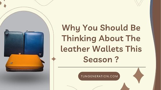 Quality or Price: Why You Should be thinking About The leather Wallets This Season - Tun Generation